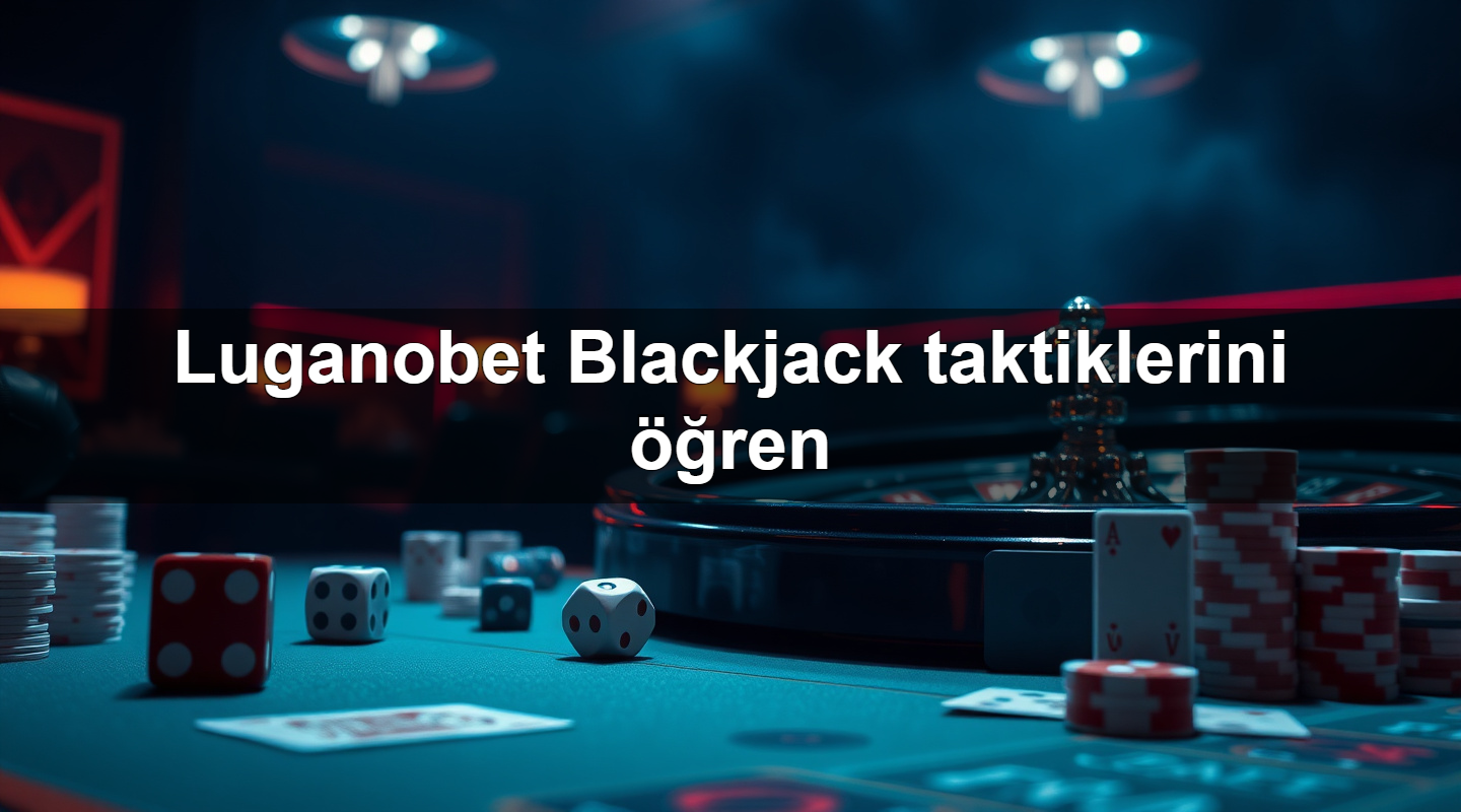 luganobet blackjack taktiklerini ren 1783702146723