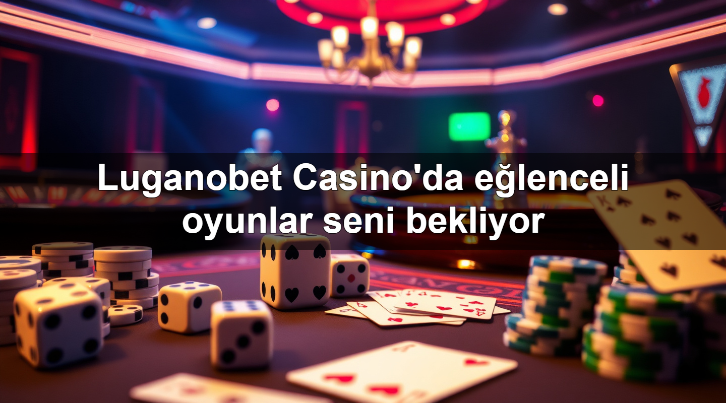 luganobet casino da e lenceli oyunlar seni bekliyor 1783702200318