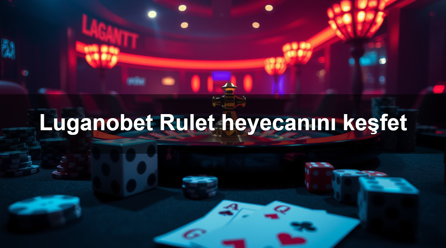luganobet rulet heyecan n ke fet 1783702267721
